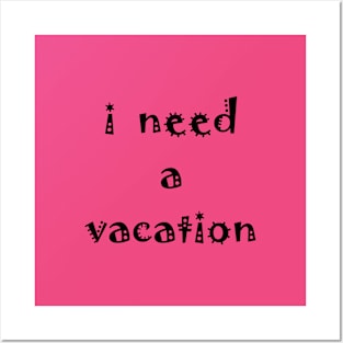 I need a vacation Posters and Art